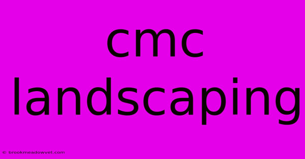 Cmc Landscaping