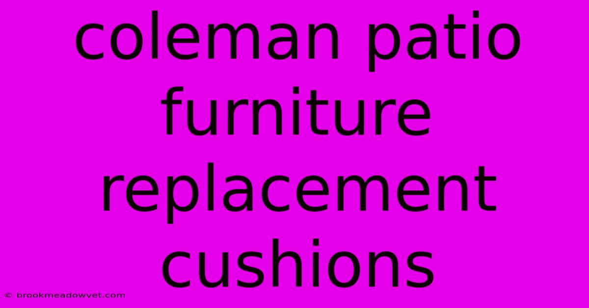 Coleman Patio Furniture Replacement Cushions