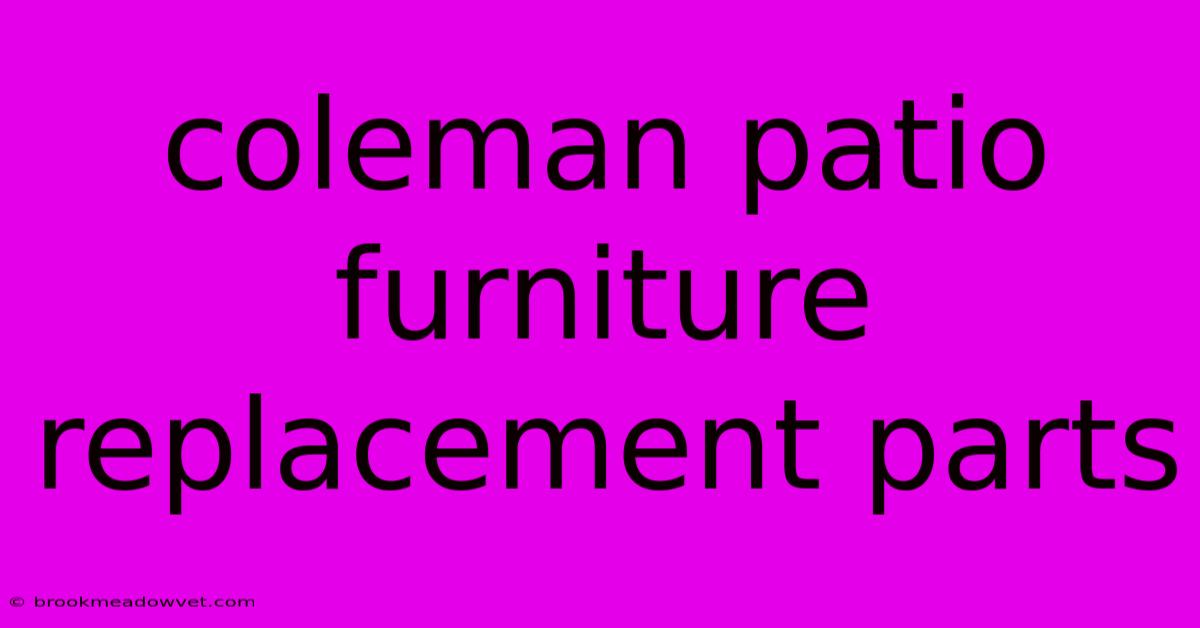 Coleman Patio Furniture Replacement Parts