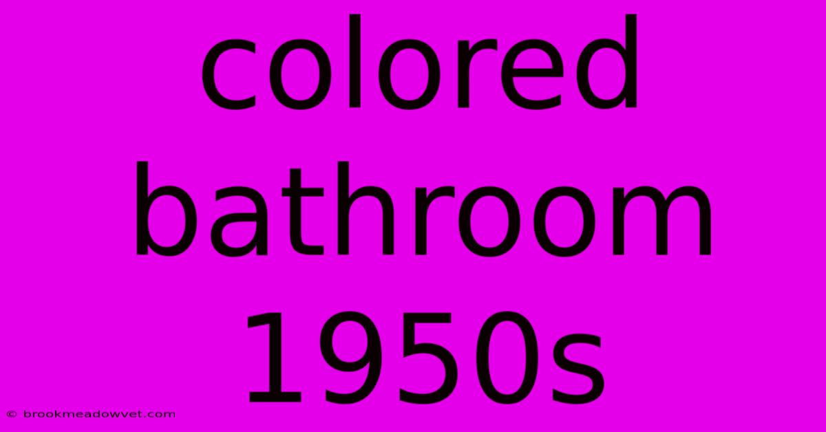 Colored Bathroom 1950s