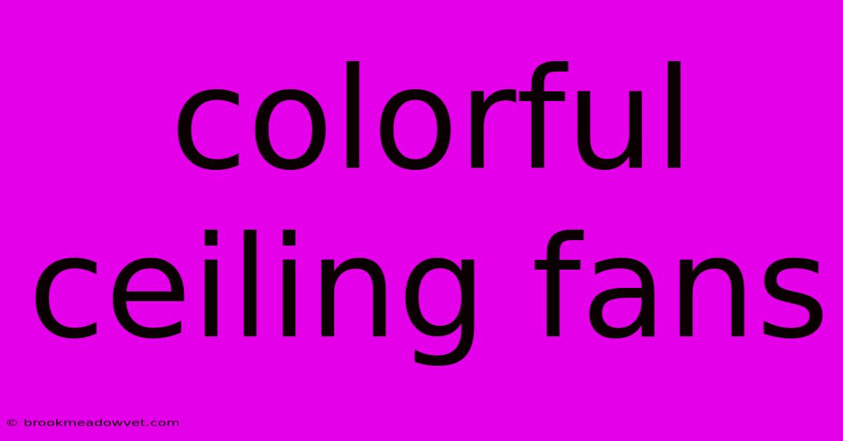 Colorful Ceiling Fans