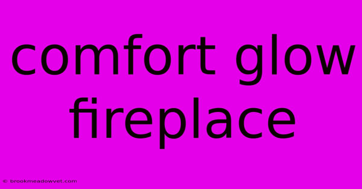 Comfort Glow Fireplace