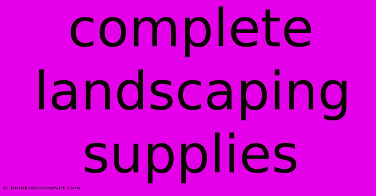 Complete Landscaping Supplies