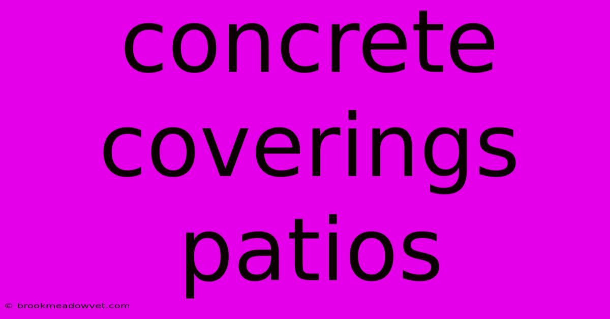 Concrete Coverings Patios