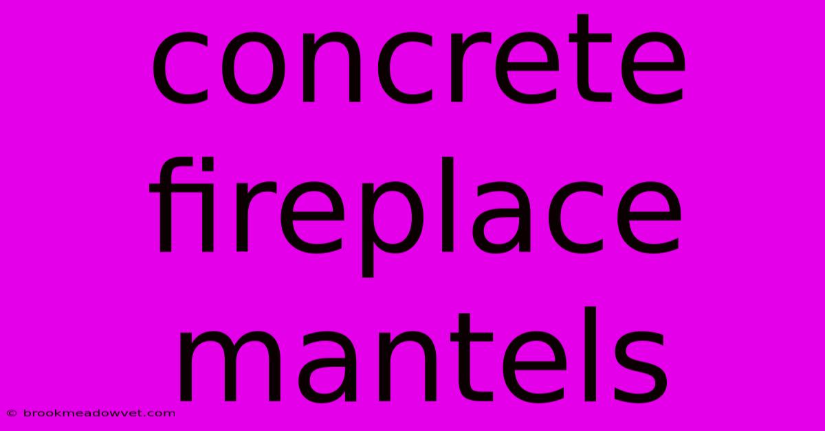 Concrete Fireplace Mantels