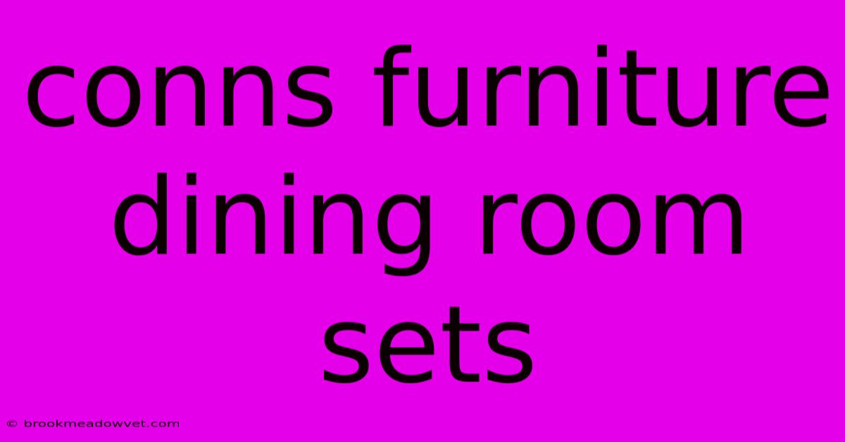 Conns Furniture Dining Room Sets