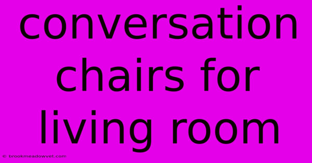 Conversation Chairs For Living Room