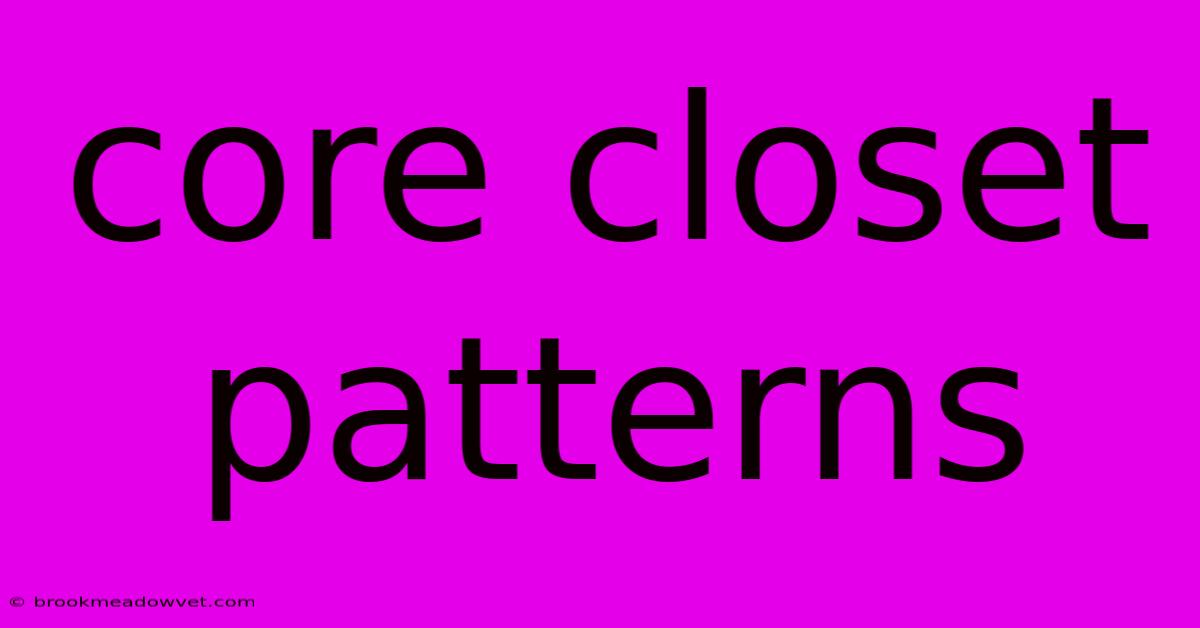 Core Closet Patterns