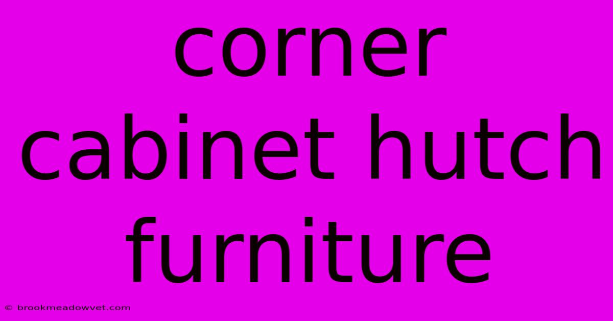 Corner Cabinet Hutch Furniture