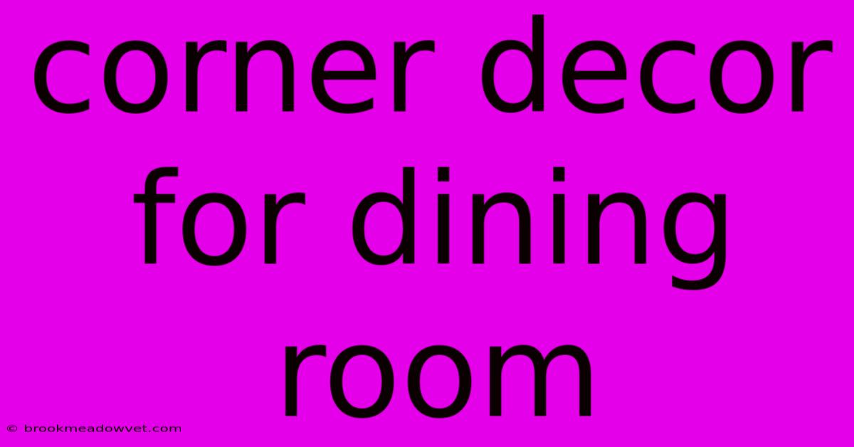 Corner Decor For Dining Room