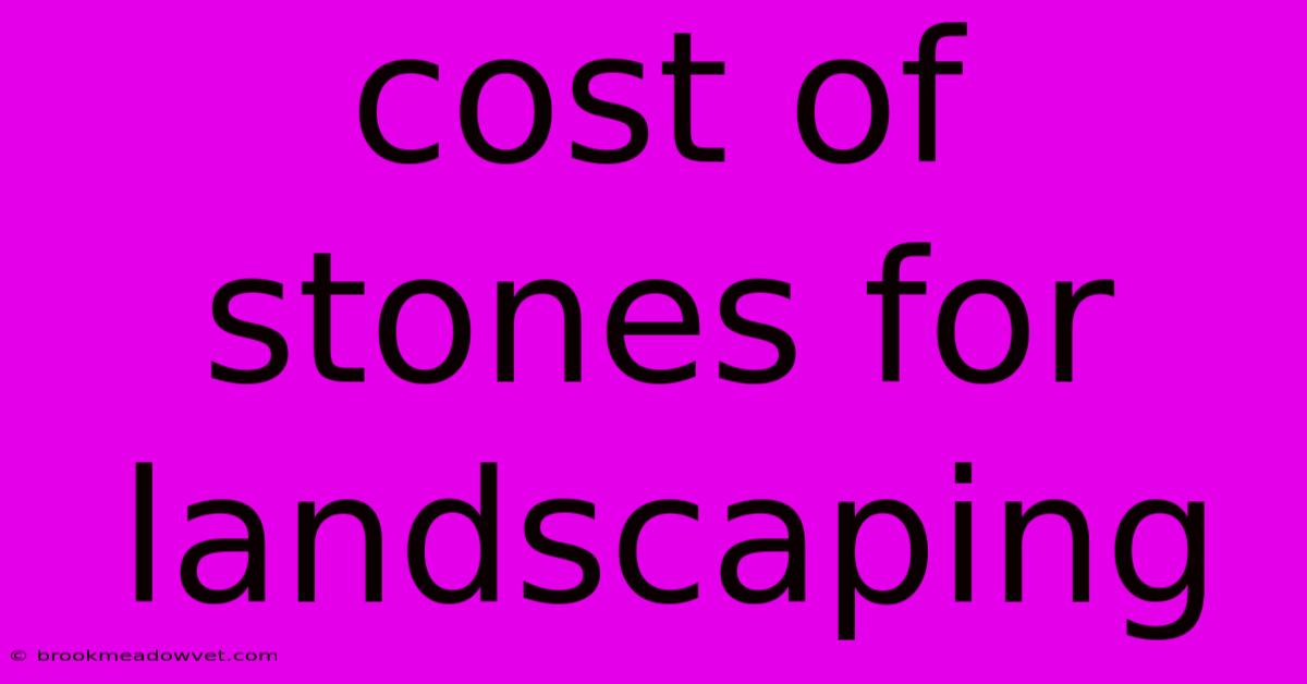 Cost Of Stones For Landscaping