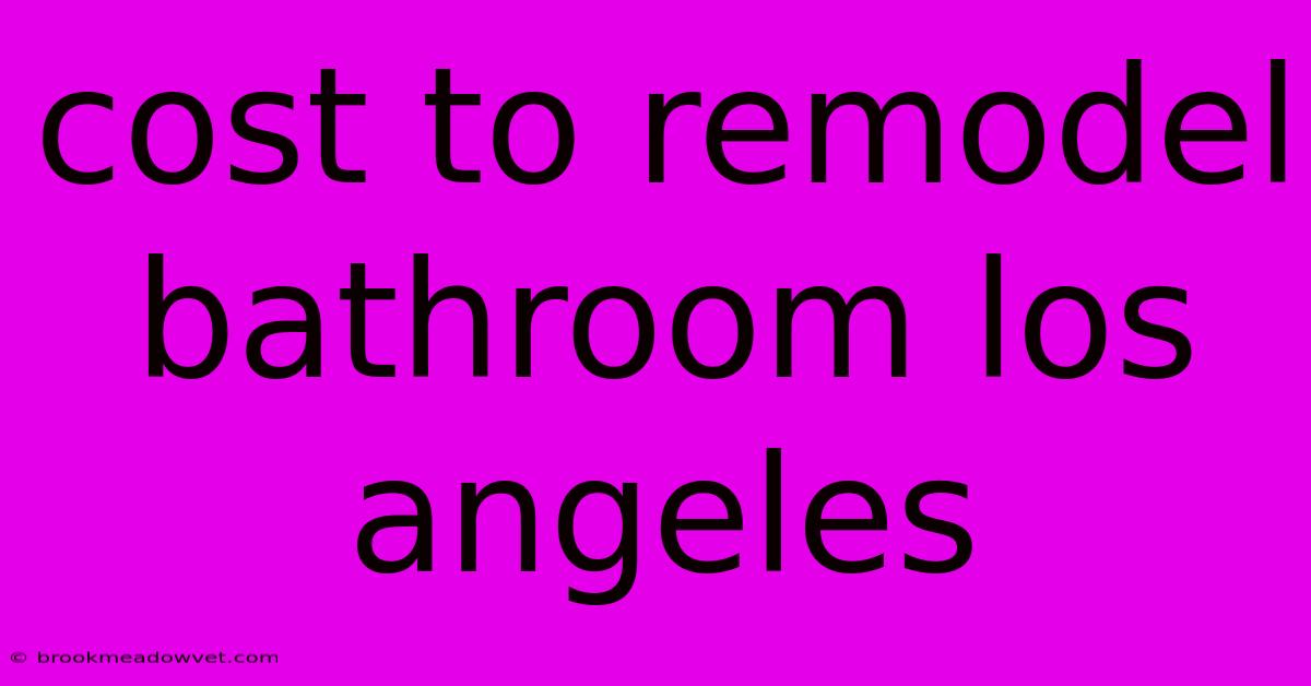 Cost To Remodel Bathroom Los Angeles