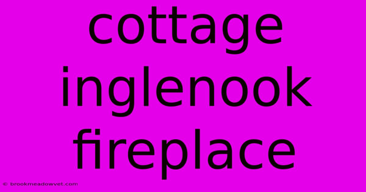 Cottage Inglenook Fireplace