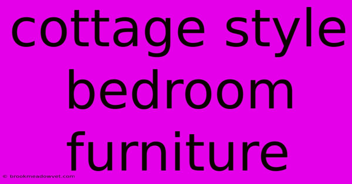 Cottage Style Bedroom Furniture