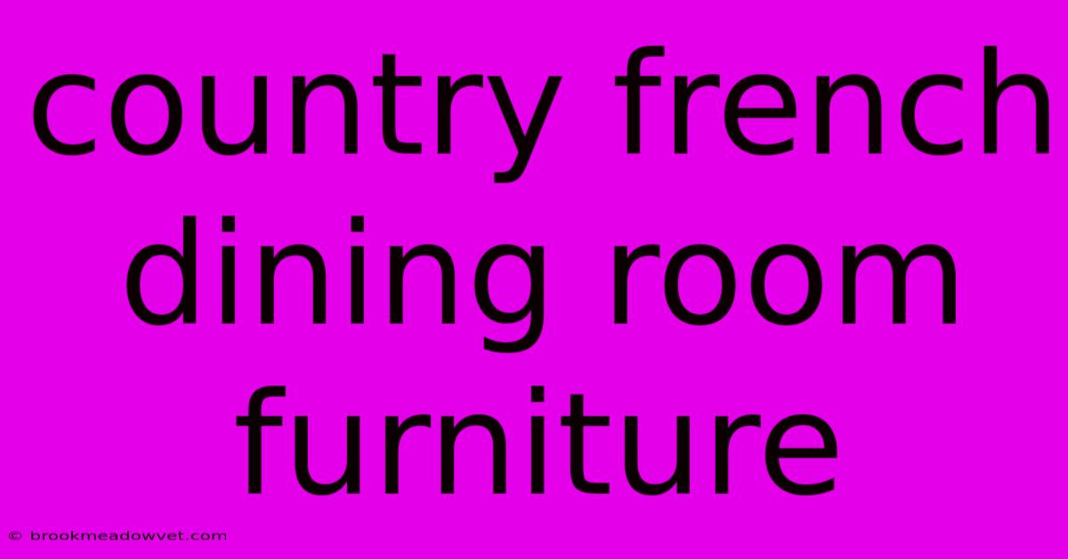 Country French Dining Room Furniture