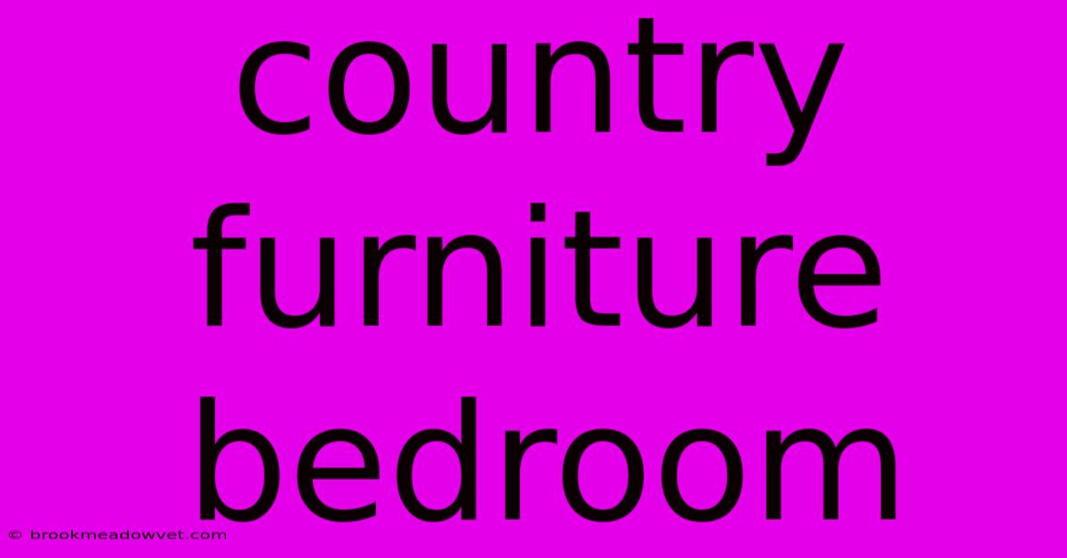 Country Furniture Bedroom