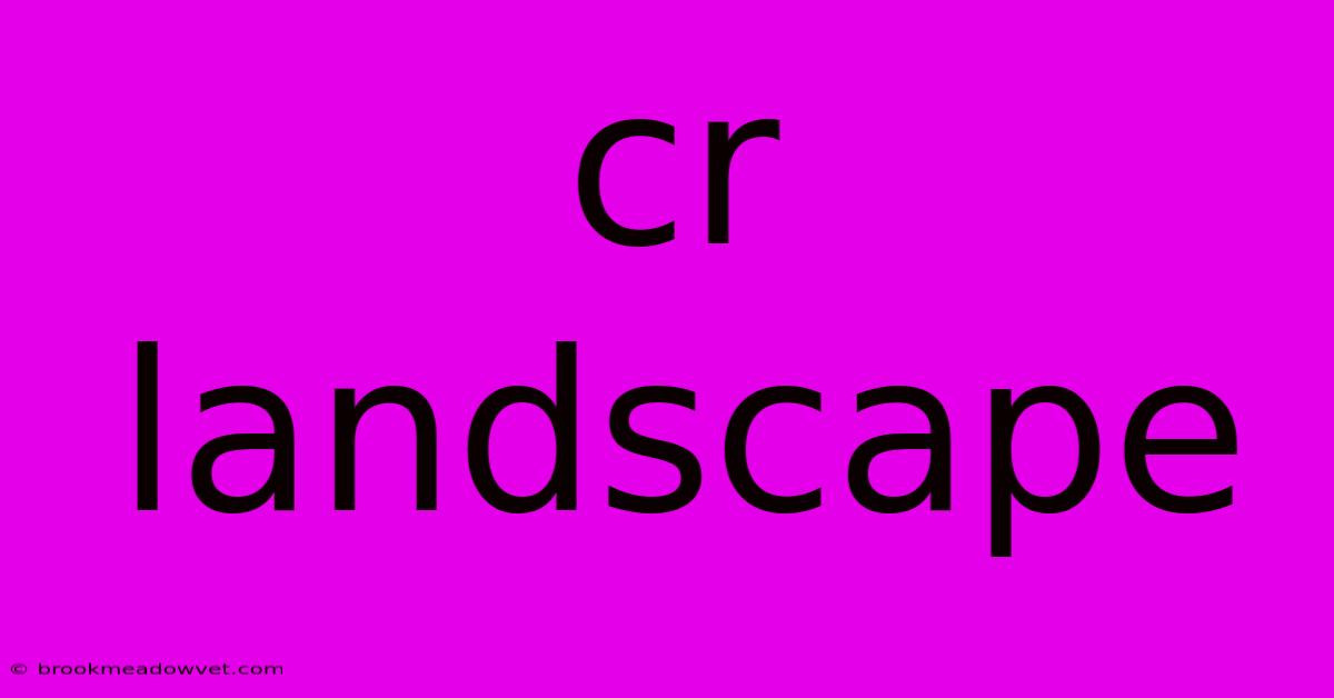 Cr Landscape