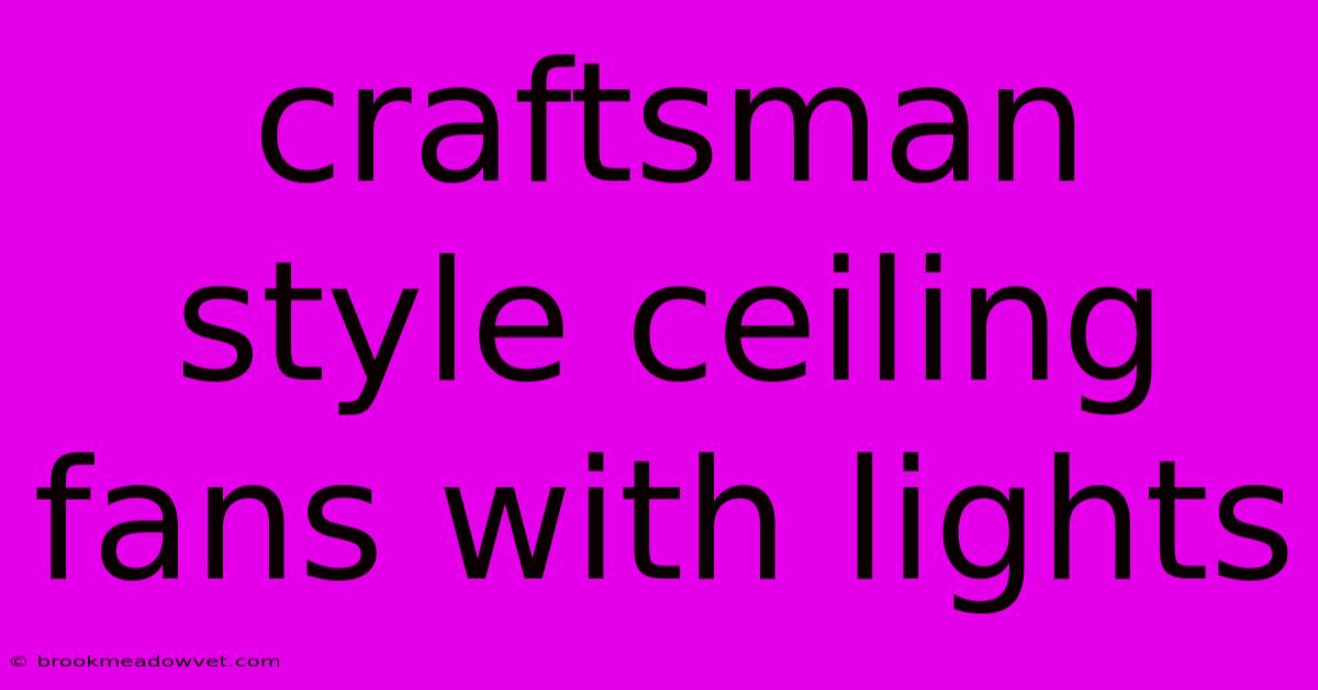 Craftsman Style Ceiling Fans With Lights