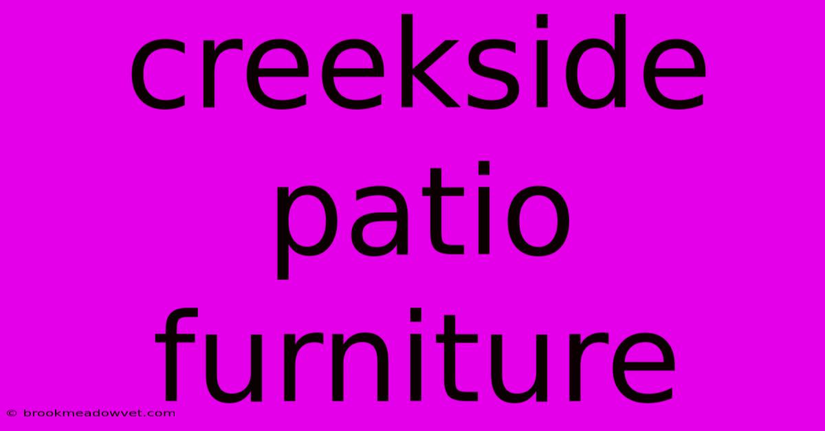 Creekside Patio Furniture