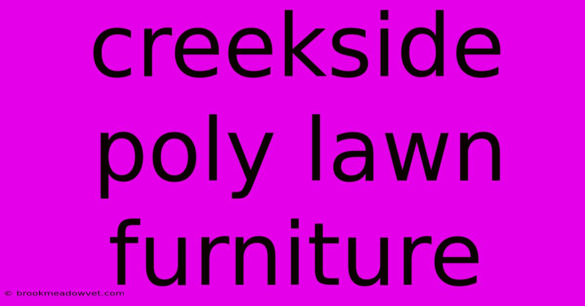 Creekside Poly Lawn Furniture