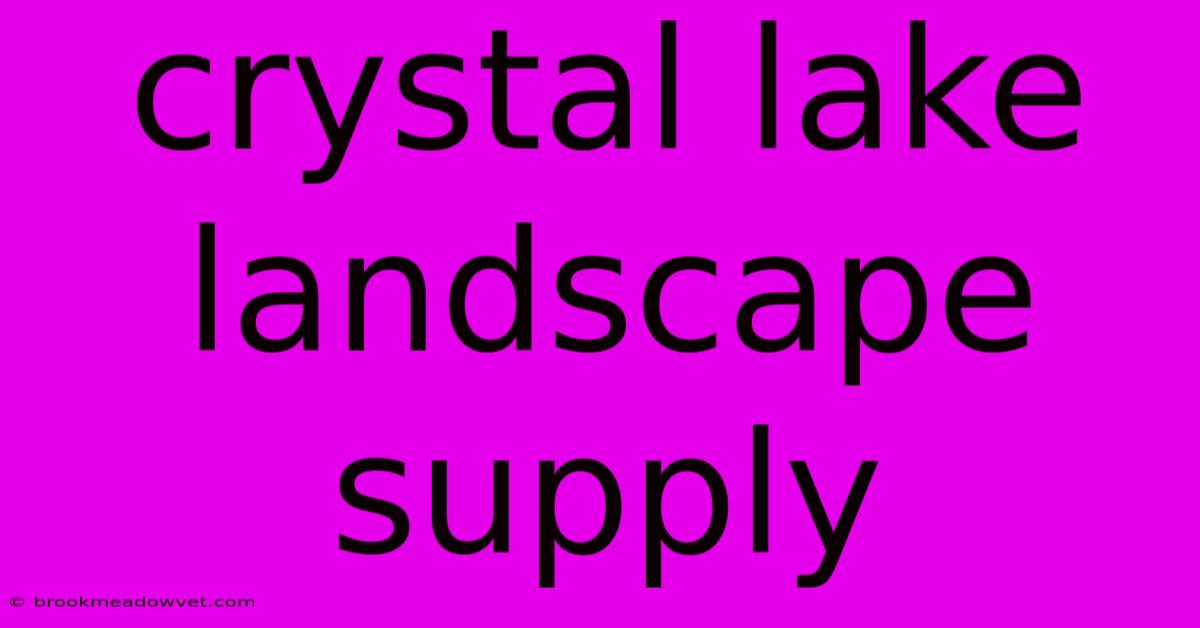 Crystal Lake Landscape Supply