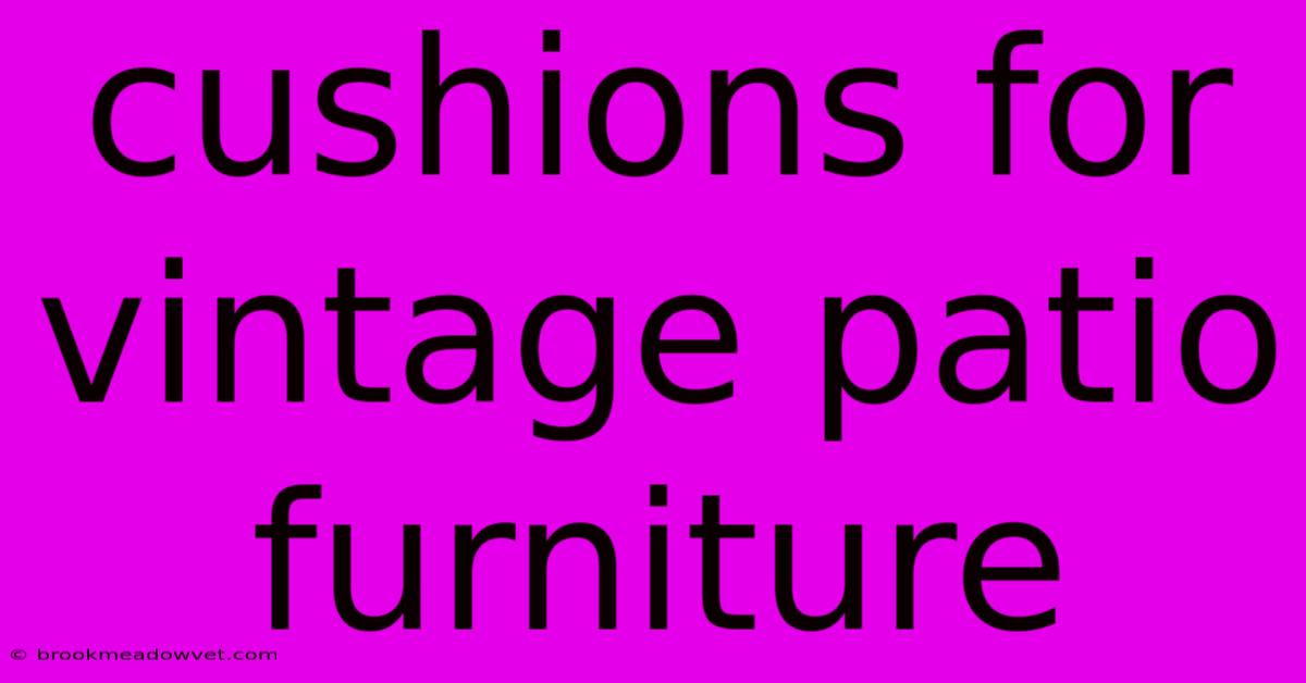 Cushions For Vintage Patio Furniture