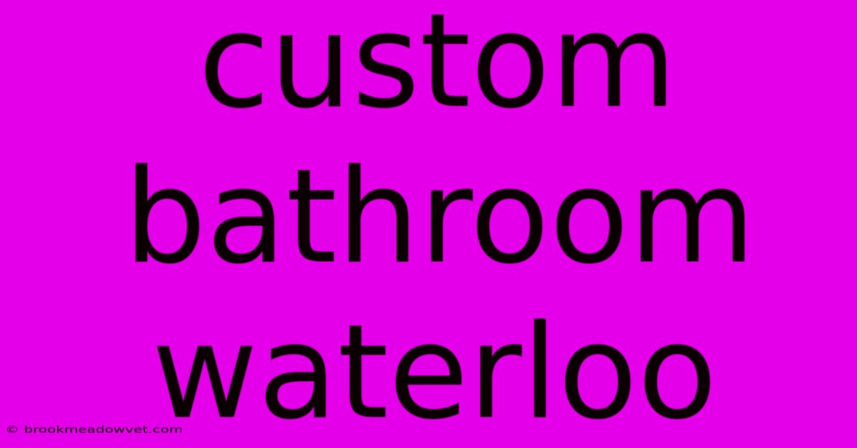 Custom Bathroom Waterloo