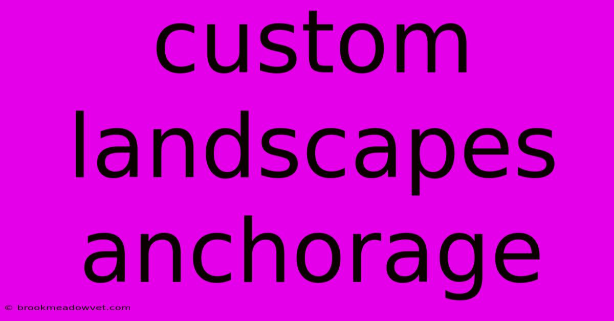 Custom Landscapes Anchorage