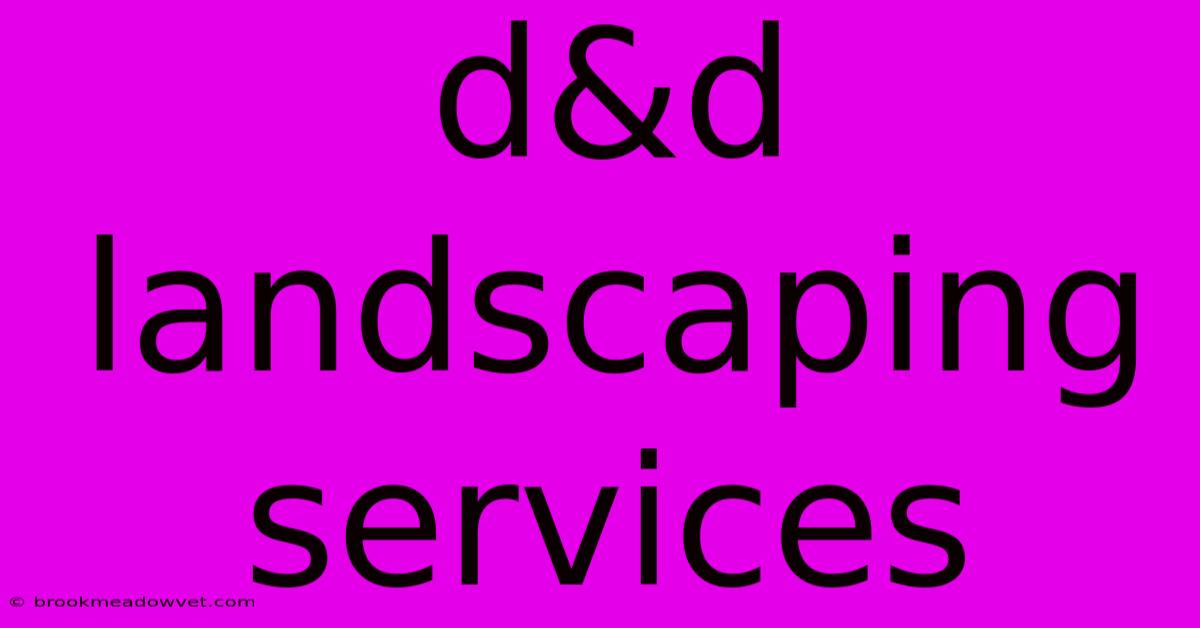 D&d Landscaping Services