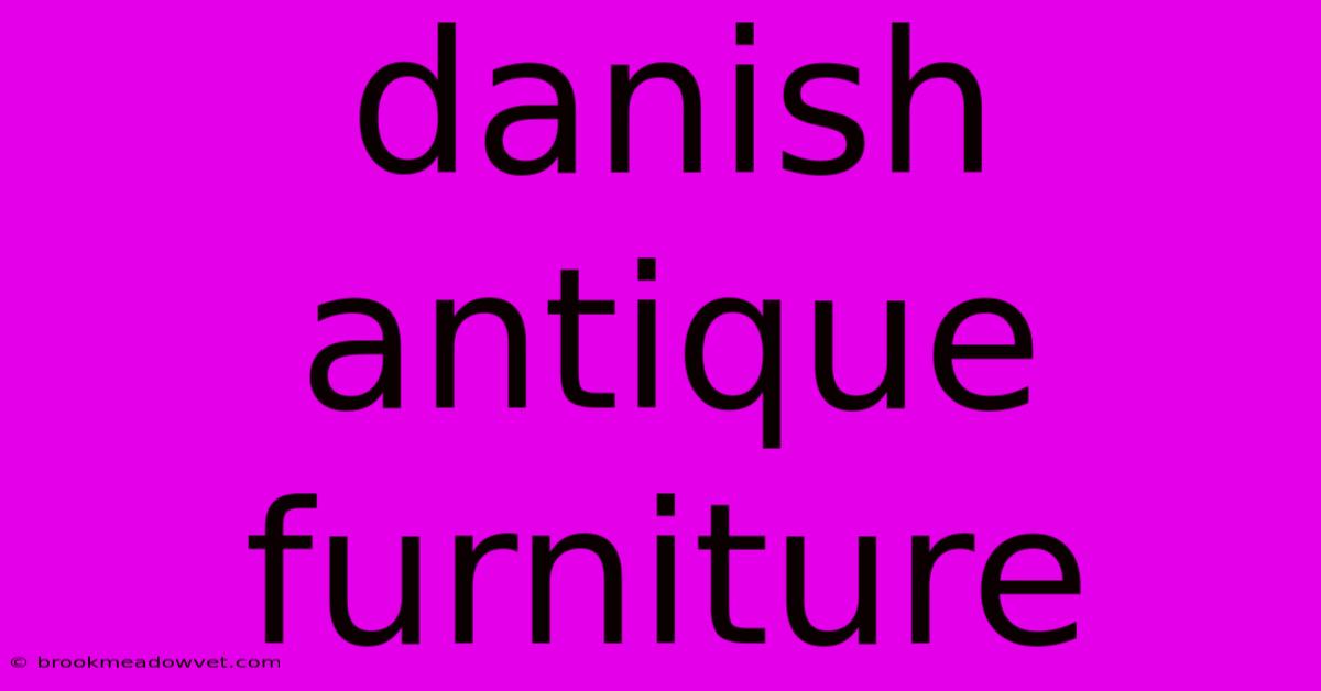 Danish Antique Furniture