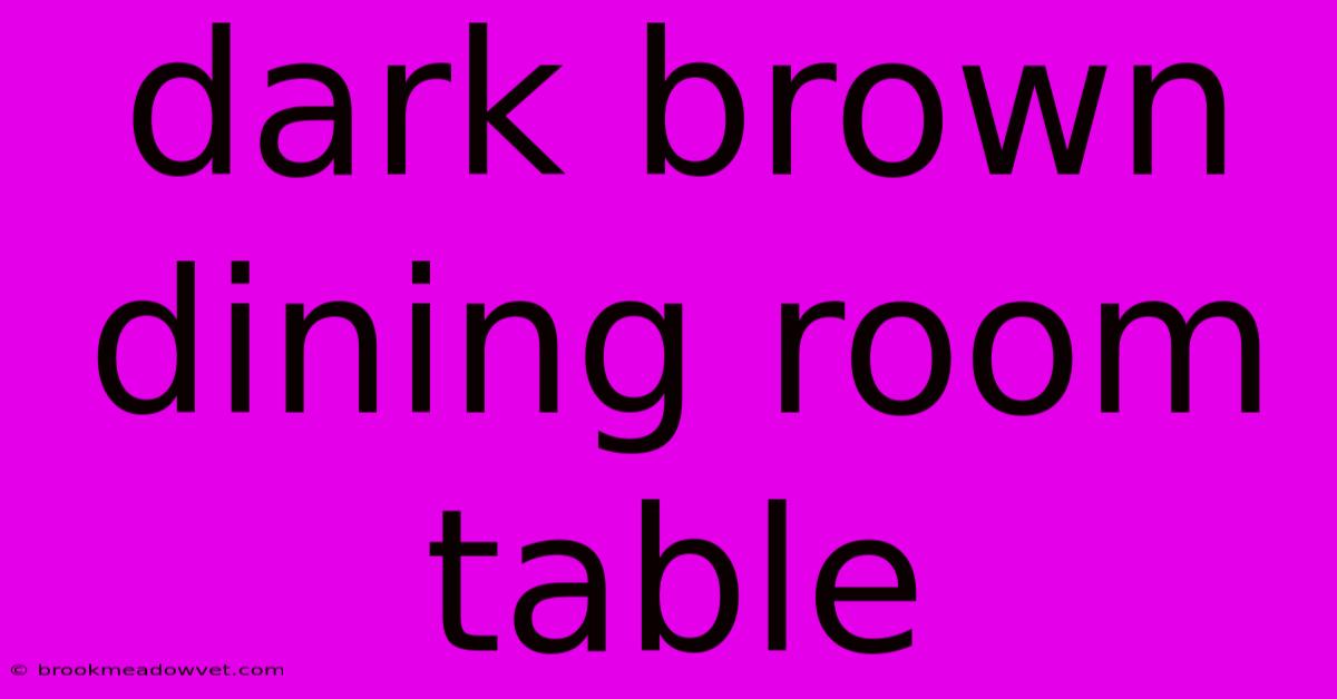 Dark Brown Dining Room Table