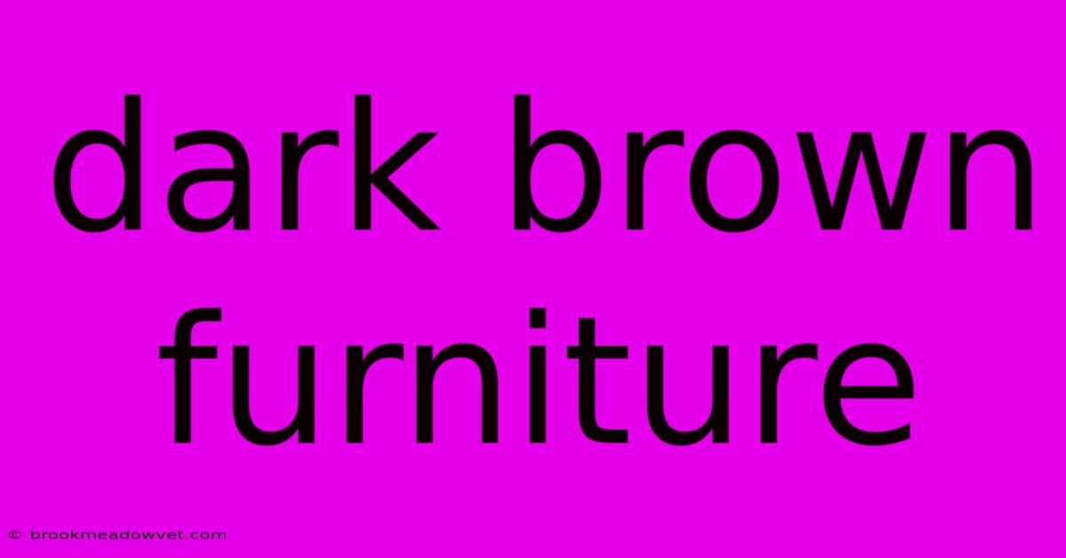 Dark Brown Furniture