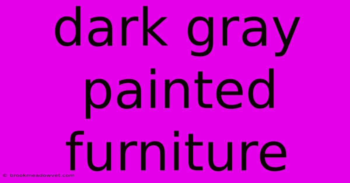 Dark Gray Painted Furniture