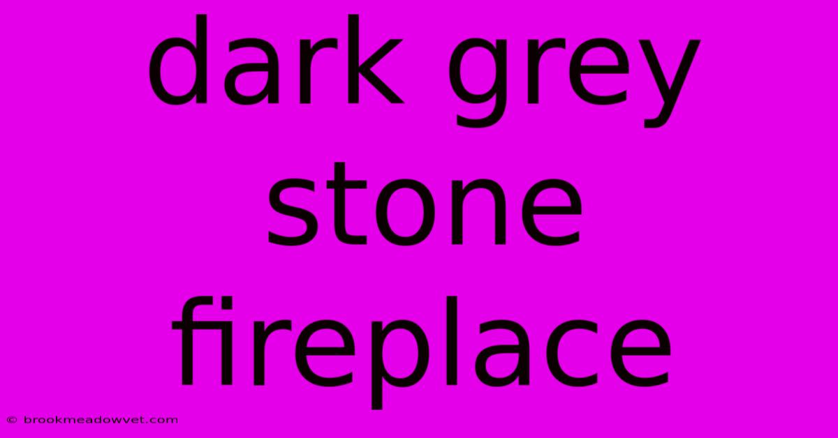 Dark Grey Stone Fireplace