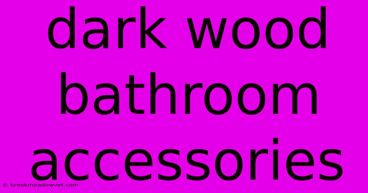 Dark Wood Bathroom Accessories