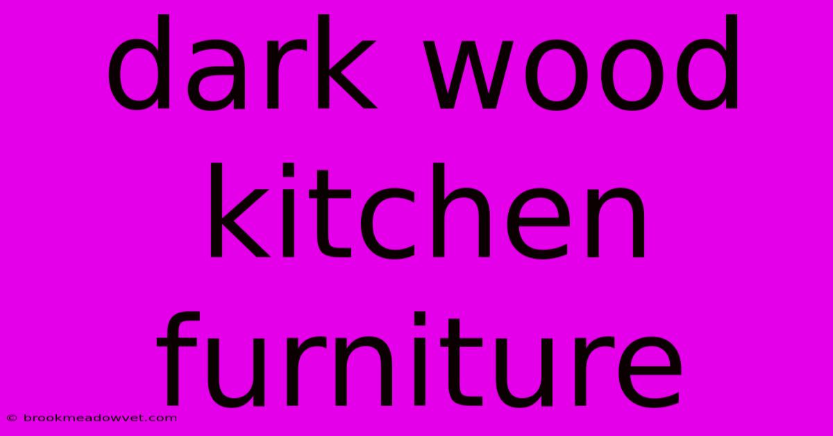 Dark Wood Kitchen Furniture