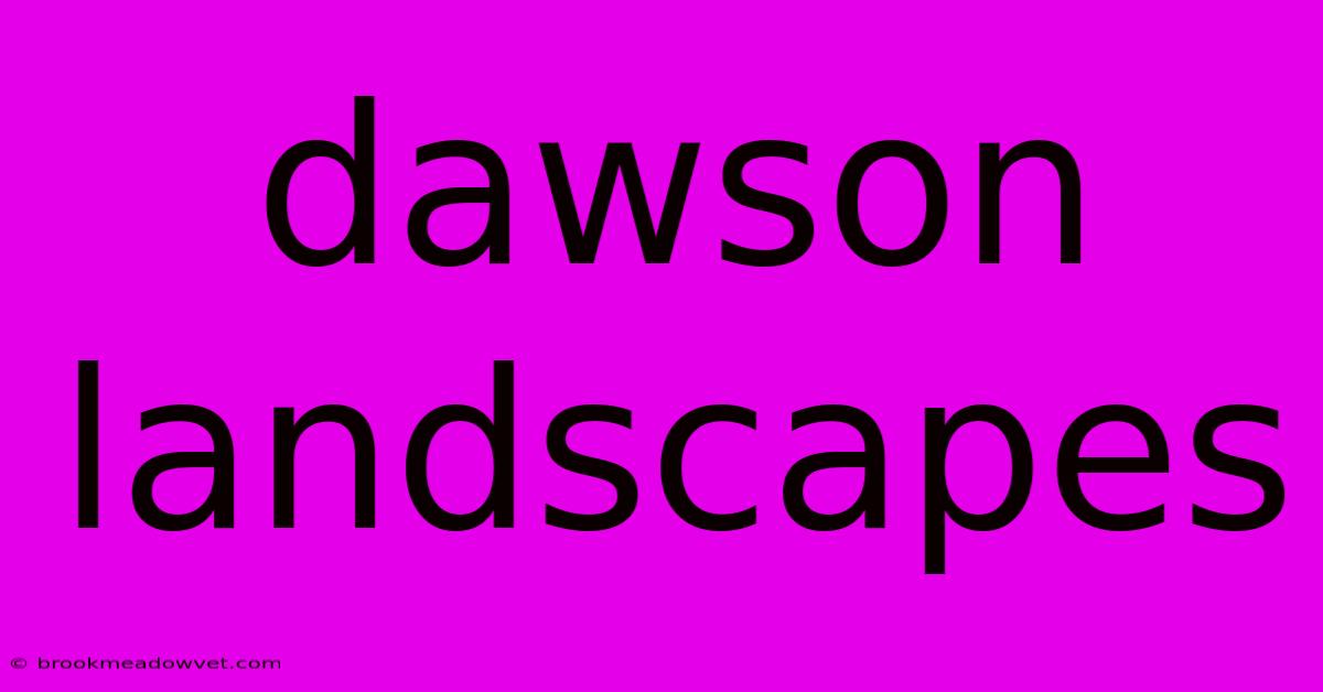 Dawson Landscapes