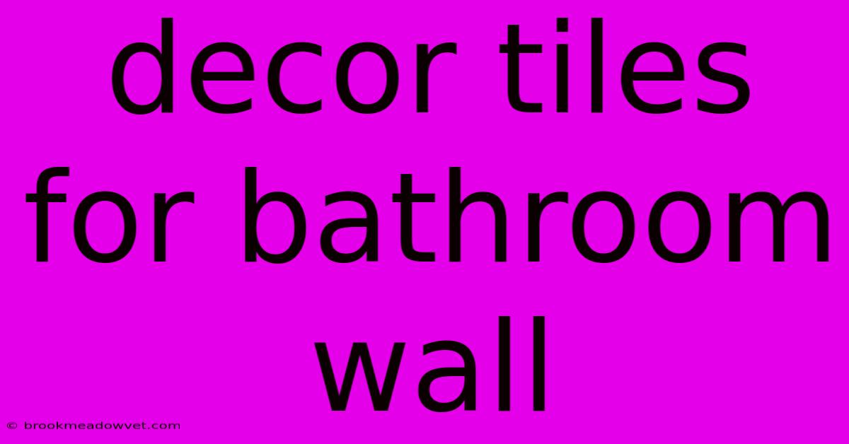 Decor Tiles For Bathroom Wall