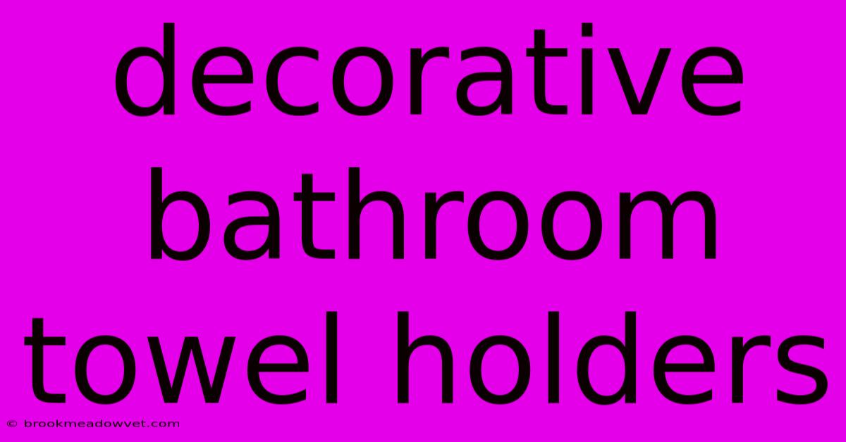 Decorative Bathroom Towel Holders