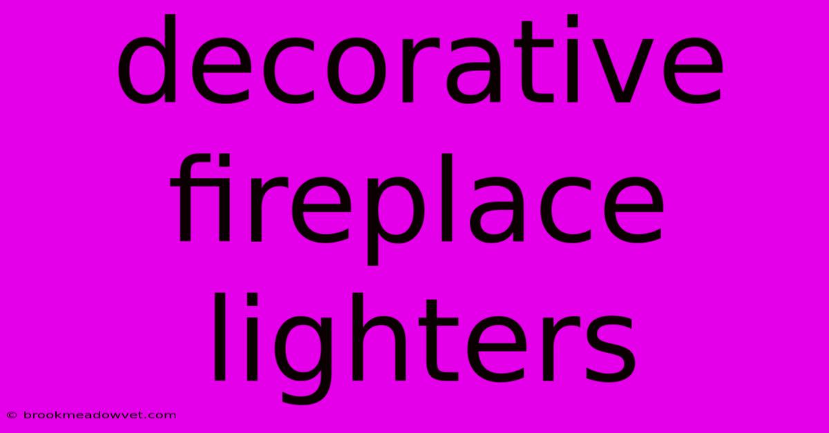 Decorative Fireplace Lighters