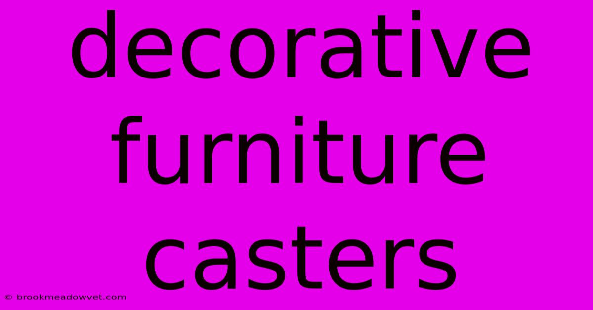 Decorative Furniture Casters