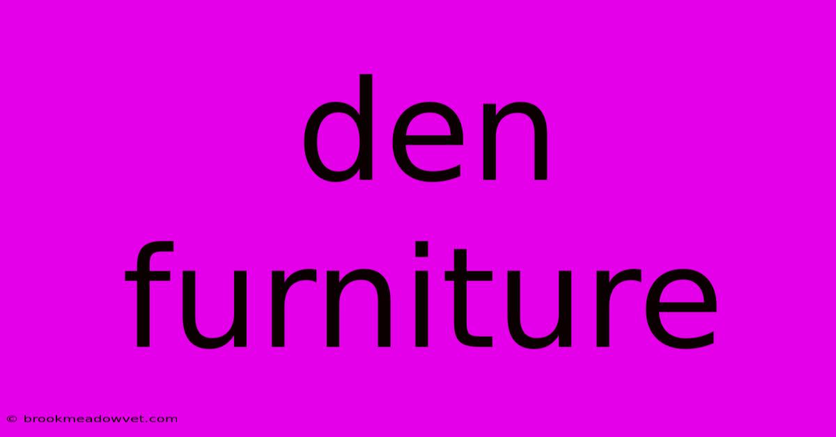 Den Furniture