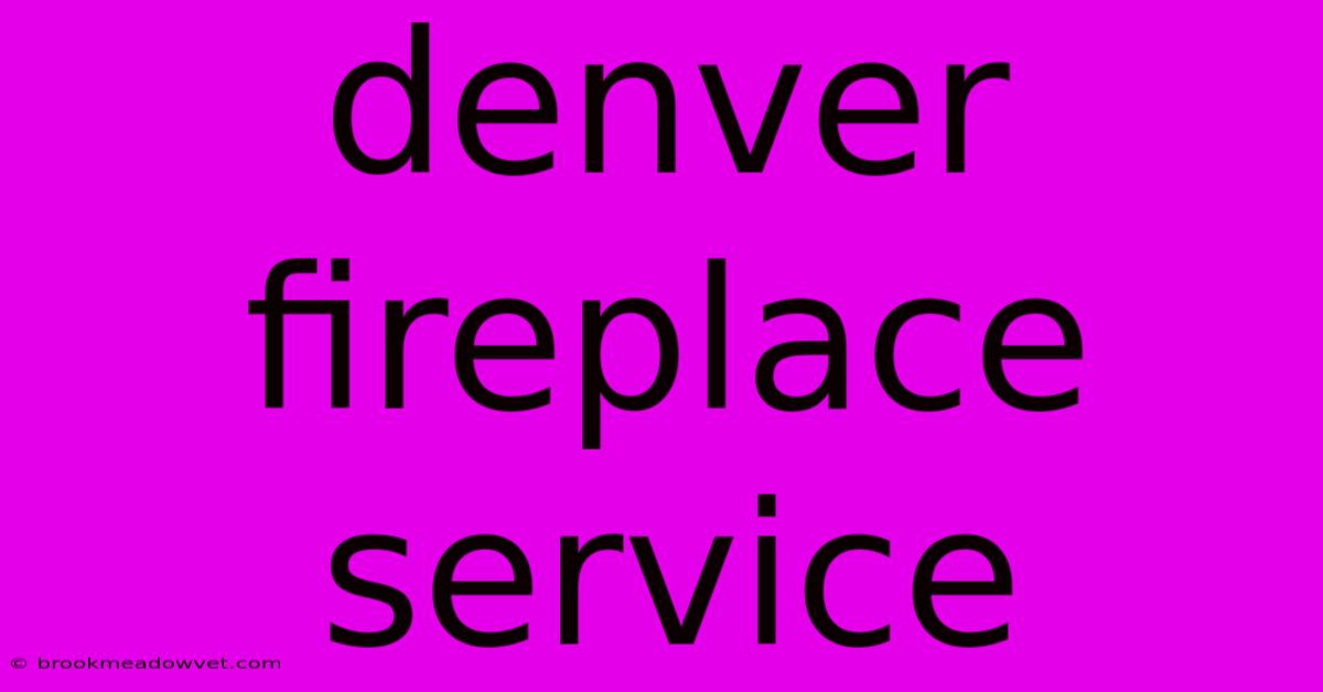 Denver Fireplace Service