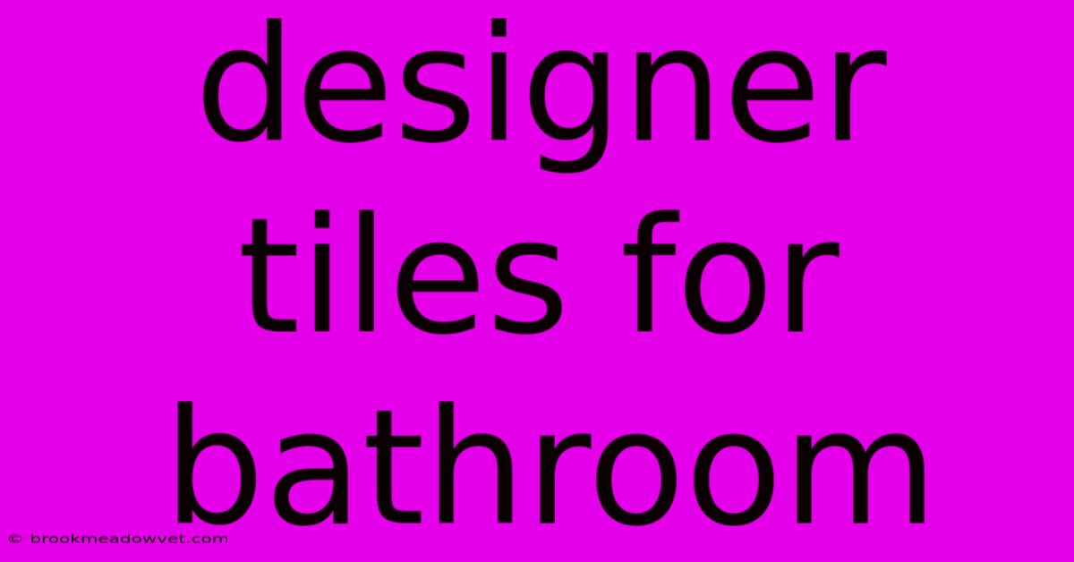 Designer Tiles For Bathroom