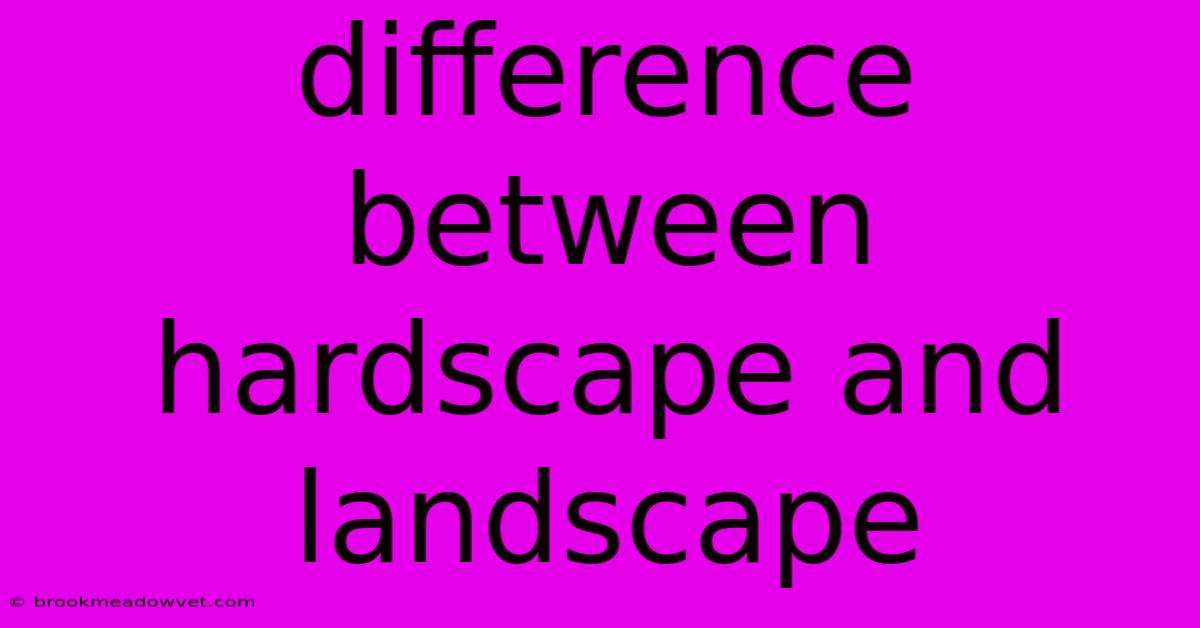 Difference Between Hardscape And Landscape