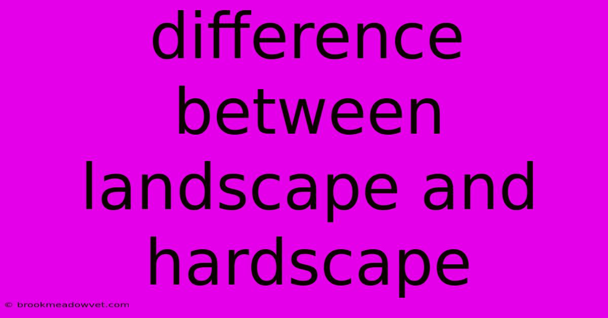 Difference Between Landscape And Hardscape