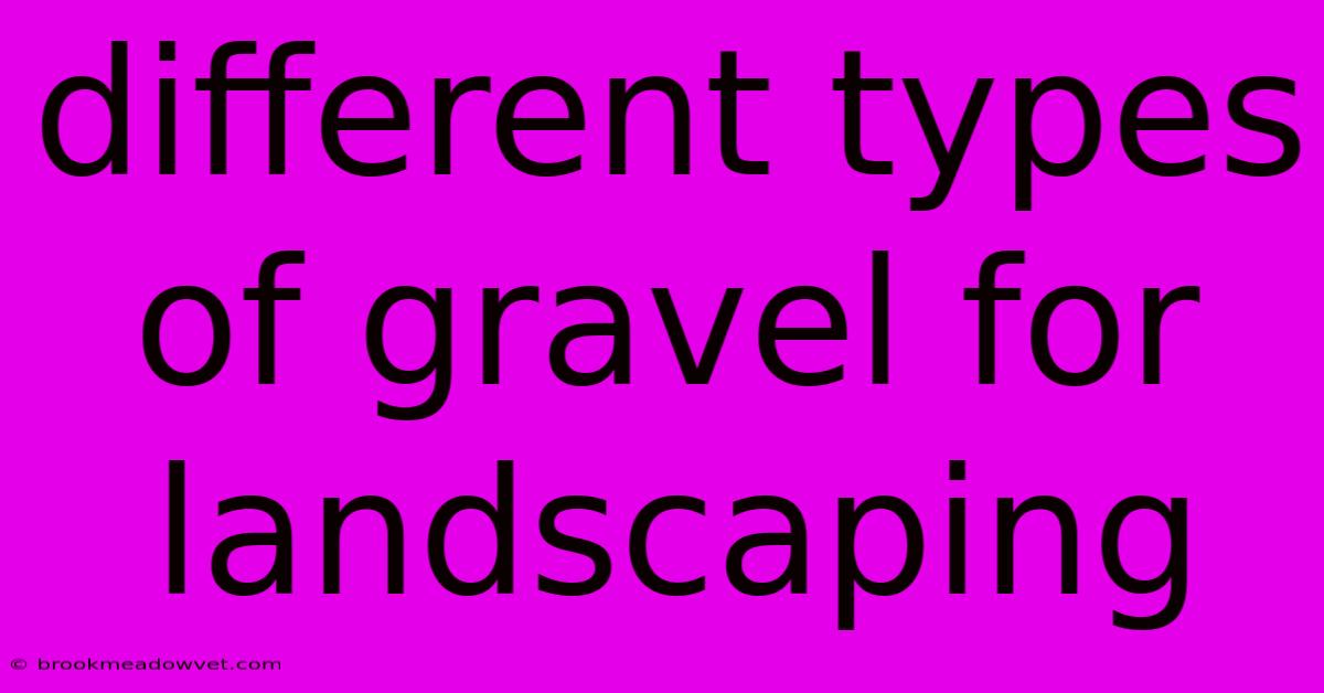 Different Types Of Gravel For Landscaping