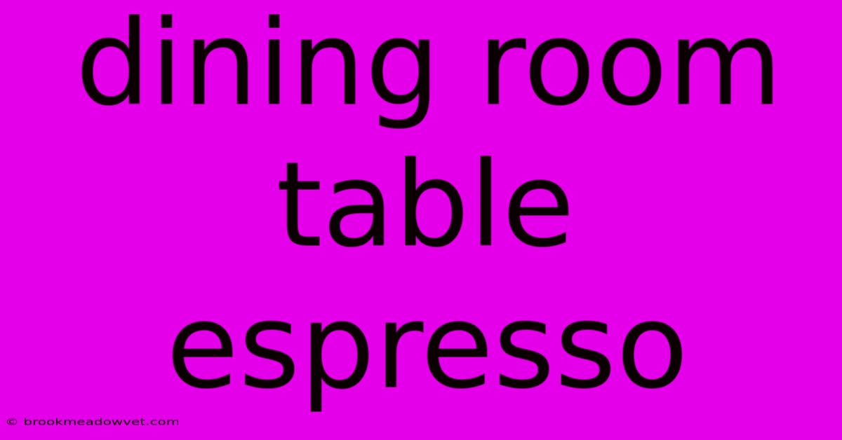 Dining Room Table Espresso