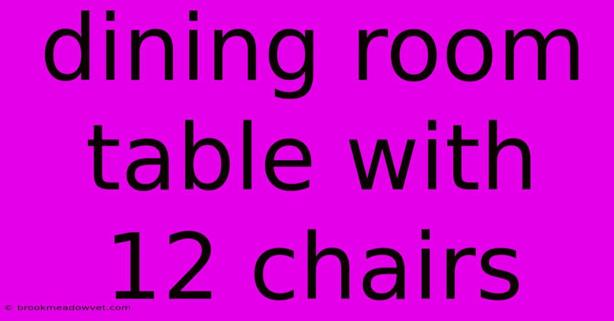 Dining Room Table With 12 Chairs