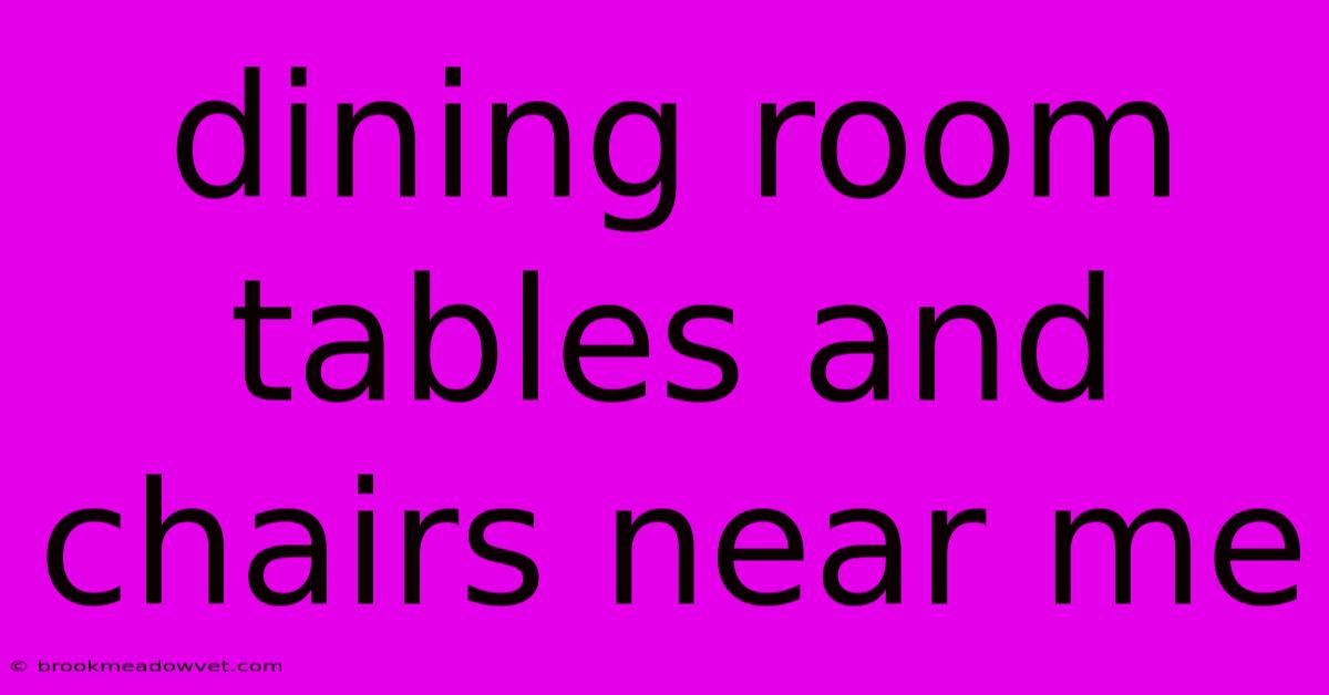 Dining Room Tables And Chairs Near Me